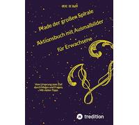 Pfade der großen Spirale Aktionsbuch mit Ausmalbilder für Erwachsene: Vom Ursprung zum Ziel durch Malen und Fragen. Mit vielen Tipps