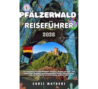 PFÄLZERWALD REISEFÜHRER 2026: Der Reiseplaner für Naturliebhaber, Wandern, Burgen und Wein, mit Geheimtipps, sorgfältig zusammengestellten Routen und ... zur Erkundung von Deutschlands größtem Wald.