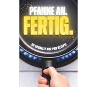 Pfanne an. Fertig. - 60 schnelle One-Pot & One-Pan Rezepte für Männer ohne Zeit
