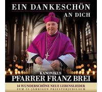 Pfarrer Franz Brei - Ein Dankeschön An Dich -14 wunderschöne neue Lebenslieder - Zum 25 Jährigen Priesterjubiläum