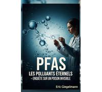 PFAS Les Polluants Éternels: Enquête sur un Poison Invisible
