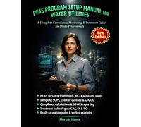 PFAS PROGRAM SETUP MANUAL FOR WATER UTILITIES: Step-by-Step NPDWR Implementation for Compliance Managers, Operators, and Utility Professionals