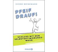 Pfeif drauf!: Schluss mit dem Selbstoptimierungswahn
