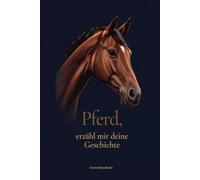 Pferd, erzähl mir deine Geschichte: Ein Erinnerungsbuch zum Ausfüllen mit 71 Fragen und Fotoseiten - für jede Reiterin und ihr Pferd | Geschenk für Pferdemamas und Reiterinnen