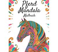 Pferd Mandala Malbuch: 40 wunderschöne Pferde-Mandala-Motive zur Stressbewältigung und Entspannung (einseitig bedruckte Seiten, 21,6 x 27,9 cm)