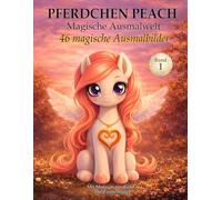 Pferdchen Peach - Das magische Einhorn-Malbuch für Kinder | Band 1: Die Zauberflügel: 46 magische Ausmalbilder | Pony- und Einhornwelt | Kreativer Malspaß für Kinder