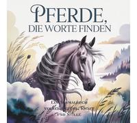 Pferde, die finden Worte: Ein Ausmalbuch voller Gefühl, Kraft und Stille („Die Welt der Sinne“)
