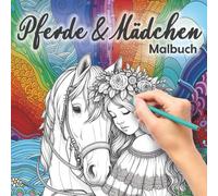Pferde & Mädchen Malbuch: Für Kinder ab 8 Jahren. Das perfekte Ausmalbuch und Geschenk für Kinder zur Förderung der Achtsamkeit und Kreativität.