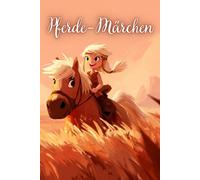 Pferde-Märchen: 24 magische Geschichten von Reitern, Wundern und fernen Ländern | Märchenbuch für Mädchen ab 6 Jahre