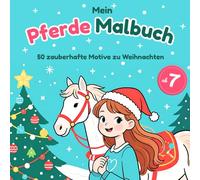 Pferde Malbuch: 50 zauberhafte Motive zu Weihnachten für Mädchen ab 7 Jahren, Geschenk für Enkelin, Tochter, Kindergeburtstag