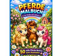 Pferde Malbuch für Kinder ab 4 Jahren: Pferde Malbuch für Kinder - Süße Ponys & Pferde zum Ausmalen für Mädchen ab 4
