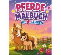 Pferde Malbuch für Kinder ab 4 Jahren: Über 50 liebevoll gestaltete Ausmalbilder mit süßen Pferden & Fohlen - Einseitig bedruckte Seiten - Große ... Mädchen und Jungen (Traumhafte Pferdewelt)