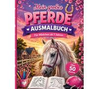 Pferde Malbuch für Kinder ab 7 Jahren: über 50 wunderschöne Pferde-Motive zum Ausmalen | Pferde, Fohlen, Reiterinnen & Naturlandschaften: Pferde Malbuch für Kinder ab 7 Jahren