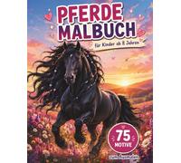 Pferde Malbuch für Kinder ab 8 Jahren: 75 wunderschöne Pferde, Ponys, Reiterinnen und Naturmotive zum Ausmalen (Traumhafte Pferdewelt)