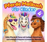 Pferde Malbuch für Kinder: Süße Pferde & Ponys mit lustigen Gesichtern und witzigen Frisuren in kreativen Rahmen