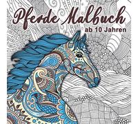 Pferde Malbuch: Für Mädchen ab 10 Jahren - Ein perfektes Geschenk für Mädchen und Erwachsene, um der Kreativität freien Raum zu lassen.
