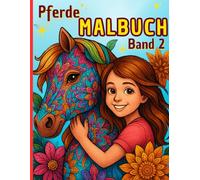 Pferde-Malbuch für Mädchen ab 7 Jahren - Band 2: 45 Neue wunderschöne Pferdemotive mit Mandalas und kreativen Designs zum Ausmalen und Entspannen