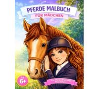 Pferde Malbuch für Mädchen: Ein liebevolles Ausmalbuch für Kinder ab 6 Jahren mit wunderschönen Pferdemotiven
