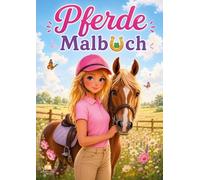 Pferde Malbuch für Mädchen von 6-8 Jahren mit 50 schönen Ausmalbildern: Reiterhof-Abenteuer, Ausritte, Pferdepflege und liebevolle Mädchen-Pferd-Freundschaften