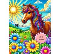 Pferde Malbuch; Malbuch mit Pferden und leeren Seiten zum Kritzeln und Malen ab 5 Jahren: Kreatives Malbuch mit verschiedenen Pferdemotiven für Kinder ab 5 Jahren