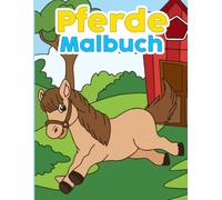 Pferde Malbuch: Über 30 entzückende Pferde-Ausmalbilder für Kinder von 3 bis 8 Jahren