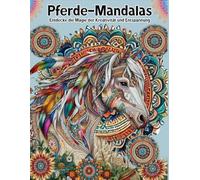 Pferde Mandala Malbuch - Entdecke die Magie der Kreativität und Entspannung - Anti-Stress Ausmalbuch für Erwachsene: Pferde-Mandalas zum Stressabbau - Kreatives Coloring Book für Ruhe und Achtsamkeit