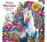 Pferde Mandala Malbuch für Mädchen ab 9 Jahren: Kreatives Ausmalbuch mit wunderschönen Pferde Motiven - Pferdebuch zum Ausmalen, Entspannen und Achtsamkeit