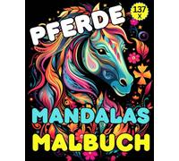 Pferde Mandalas - Malbuch: 137 wunderschöne Tiere für Pferdeliebhaber zum Ausmalen und Entspannen: Tauche ein in die Welt der beruhigenden Mandalas ... Auszeit für mehr Energie und Zufriedenheit