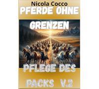 PFERDE OHNE GRENZEN V.2: PFLEGE DES PACKS, EIN BUCH ÜBER PFERDE FÜR KINDER (Pferde im Wandel der Geschichte, Erzählungen und Legenden)