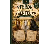 Pferde, Rätsel und Abenteuer: Rätselbuch - ein tolles Geschenk für Kinder und Jugendliche von 9 bis 12 Jahren (Mit Herz und Huf)