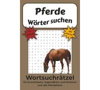 Pferde Wörter suchen - Wortsuchrätsel Buch: 55 Rätsel mit 495 Wörtern rund um Pferde, Rassen und Pflege - mit Lösungen für Erwachsene, Jugendliche und Senioren