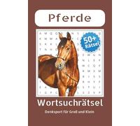 Pferde Wortsuchrätsel Denksport für Groß und Klein: Das große Pferde-Wortsuchrätsel: Alles über Pferderassen, Stallpflege und Turniersport | Gut ... Taschenbuchformat (6x9) mit Lösungen