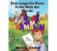 Pferde zu Ausmalen: Eine magische reise in die welt der pferde (Pferde zum Ausmalen - Kunst, Entspannung & Liebe zum Pferd)