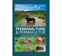 Pferdehaltung & Permakultur: Neue Ansätze für eine ökologische Offenstallhaltung und eine bessere Wirtschaftlichkeit