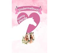 Pferdemalbuch: Pferde-Ausmalbilder für Kinder ab 4 Jahren. Ein liebevolles gestaltetes Ausmalset rund um das Thema Pferde & Ponys