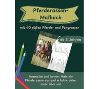 Pferderassen-Malbuch ab 8 Jahren: 40 Pony- und Pferderassen für Kinder erklärt: ausmalen und lernen