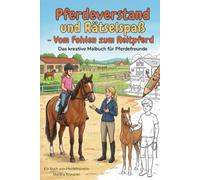 Pferdeverstand & Rätselspaß: Vom Fohlen zum Reitpferd - Das kreative Malbuch für Pferdefreunde