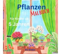 Pflanzen-Malbuch,: 50 Bilder für Kinder ab 5 Jahren (Pferde Malbuch)