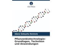 Pflanzenbiotechnologie: Grundlagen, Techniken und Anwendungen