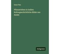 Pflanzerleben in Indien: Kulturgeschichtliche Bilder aus Assám