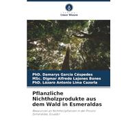 Pflanzliche Nichtholzprodukte aus dem Wald in Esmeraldas: Ressourcen an Nichtholzpflanzen in der Provinz Esmeraldas, Ecuador
