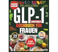 PFLANZLICHES GLP-1 ABNEHMEN KOCHBUCH FÜR FRAUEN: 100 Einfache, Darmfreundliche, Proteinreiche Vegane Rezepte Für Vielbeschäftigte Mütter | Ein ... Stabilisierung Des Blutzuckerspiegels Und V