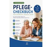 Pflege Checkbuch: Das praktische Pflege-Tagebuch für pflegende Angehörige und Betreuungspersonen