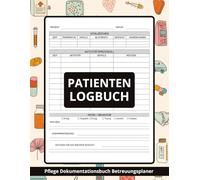Pflege Dokumentationsbuch - Patienten Logbuch & Betreuungsplaner: Strukturiertes Pflegeprotokoll zur übersichtlichen Erfassung von Gesundheitsdaten, ... Beobachtungen - unverzichtbar im Pflegealltag