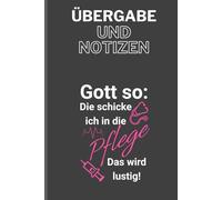 Pflege Notizbuch - „Gott so: Die schicke ich in die Pflege“: 120-seitiges Übergabebuch für Pflegekräfte mit witzigen Spruch | A5-Format | Ideal für Klinik, Altenpflege, Nachtdienst & Ausbildung