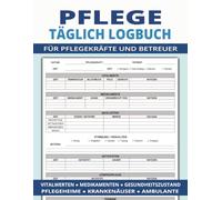 Pflege Täglich Logbuch für Pflegekräfte und Betreuer: Patienten-Tagebuch zur Dokumentation von Vitalwerten, Medikamenten, Gesundheitszustand und ... Krankenhäuser und ambulante Dienste