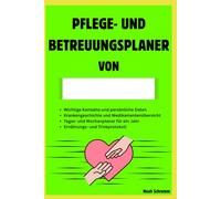 Pflege- und Betreuungsplaner für Angehörige - Praktischer Begleiter für den Alltag: Im Notfall leicht erkennbar durch leuchtendes Neon-Grün - der praktische Pflegeplaner für Angehörige