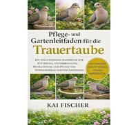 Pflege- und Gartenleitfaden für die Trauertaube: Ein vollständiges Handbuch zur Fütterung, Unterbringung, Beobachtung und Pflege von Nordamerikas sanftem Gartenvogel