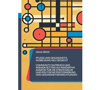 Pflege und Gesundheitsausbildung neu gedacht: Community Outreach und Agenda Setting als innovative Ansätze für die strategische und politische Positionierung von Gesundheitseinrichtungen: 3