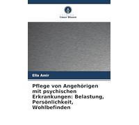 Pflege von Angehörigen mit psychischen Erkrankungen: Belastung, Persönlichkeit, Wohlbefinden